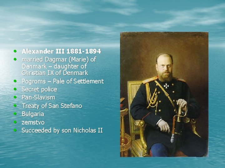  • Alexander III 1881 -1894 • married Dagmar (Marie) of • • Denmark