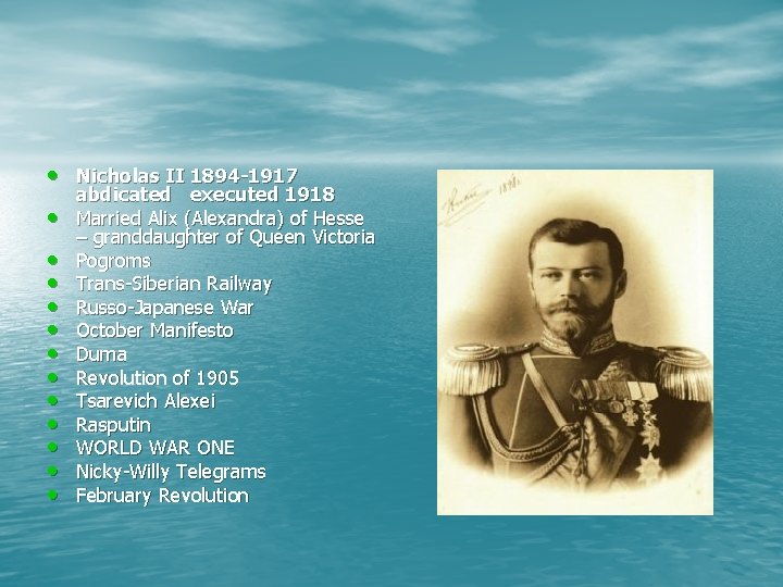  • Nicholas II 1894 -1917 • • • abdicated executed 1918 Married Alix