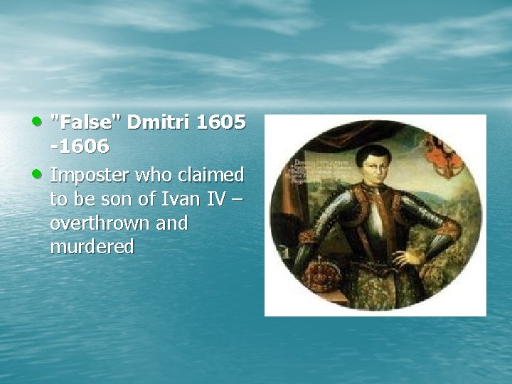  • "False" Dmitri 1605 • -1606 Imposter who claimed to be son of