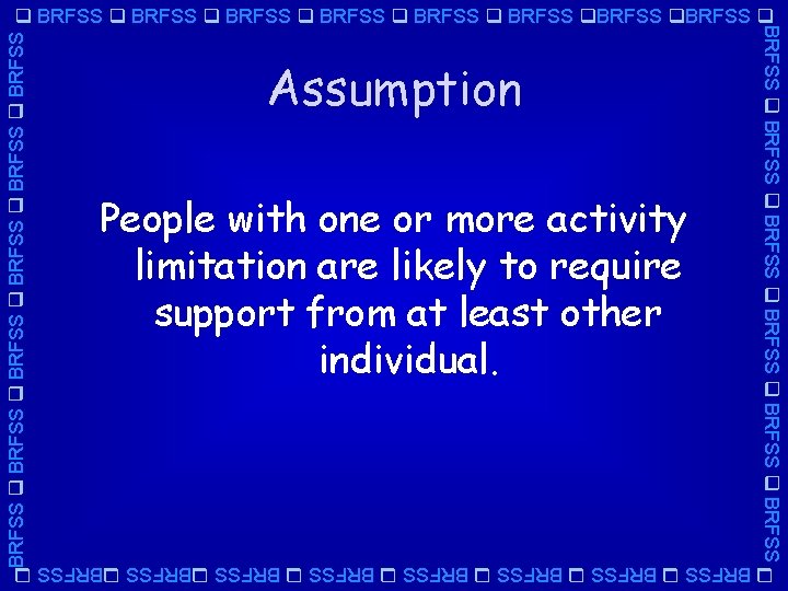 BRFSS BRFSS Assumption People with one or more activity limitation are likely to require