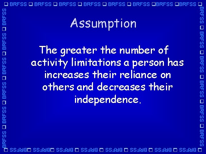 BRFSS BRFSS Assumption The greater the number of activity limitations a person has increases