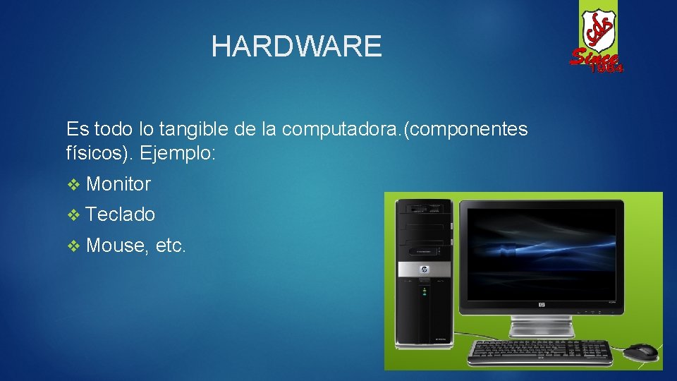 HARDWARE Es todo lo tangible de la computadora. (componentes físicos). Ejemplo: v Monitor v