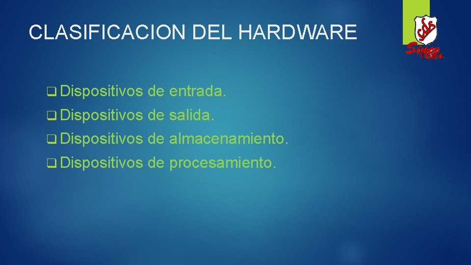 CLASIFICACION DEL HARDWARE q Dispositivos de entrada. q Dispositivos de salida. q Dispositivos de