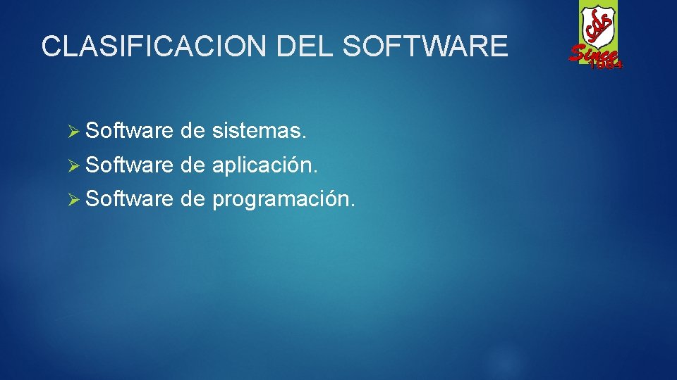 CLASIFICACION DEL SOFTWARE Ø Software de sistemas. Ø Software de aplicación. Ø Software de