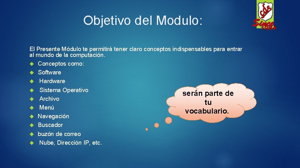 Objetivo del Modulo: El Presente Módulo te permitirá tener claro conceptos indispensables para entrar