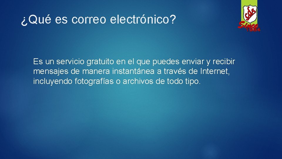 ¿Qué es correo electrónico? Es un servicio gratuito en el que puedes enviar y