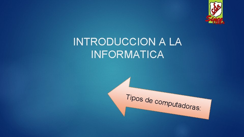 INTRODUCCION A LA INFORMATICA Tipos d e comp utadora s : 