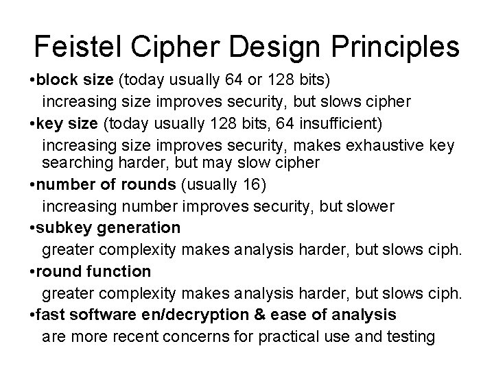 Feistel Cipher Design Principles • block size (today usually 64 or 128 bits) increasing