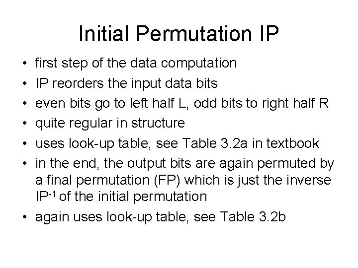 Initial Permutation IP • • • first step of the data computation IP reorders