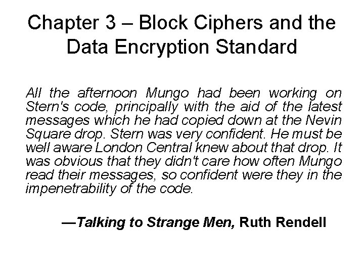 Chapter 3 – Block Ciphers and the Data Encryption Standard All the afternoon Mungo