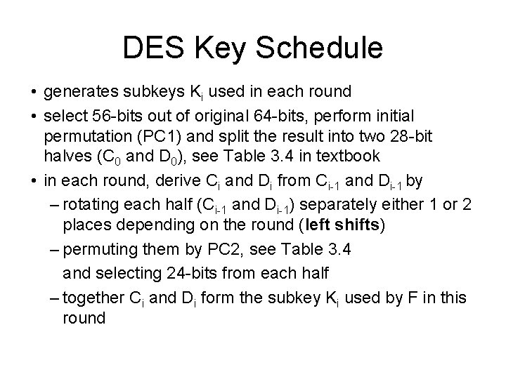 DES Key Schedule • generates subkeys Ki used in each round • select 56