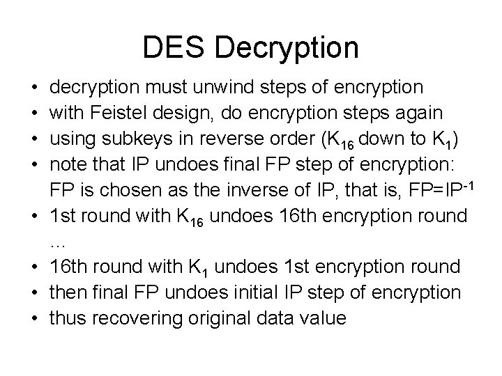 DES Decryption • • decryption must unwind steps of encryption with Feistel design, do