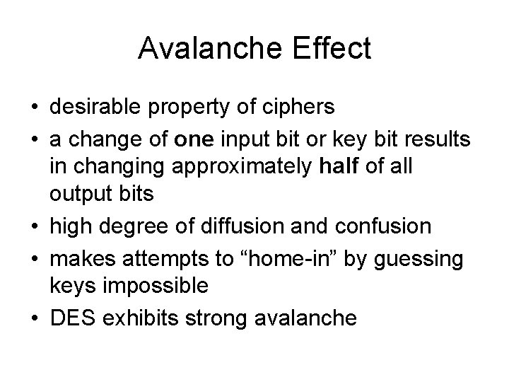 Avalanche Effect • desirable property of ciphers • a change of one input bit