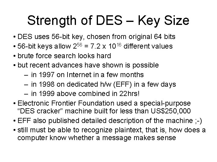 Strength of DES – Key Size • DES uses 56 -bit key, chosen from