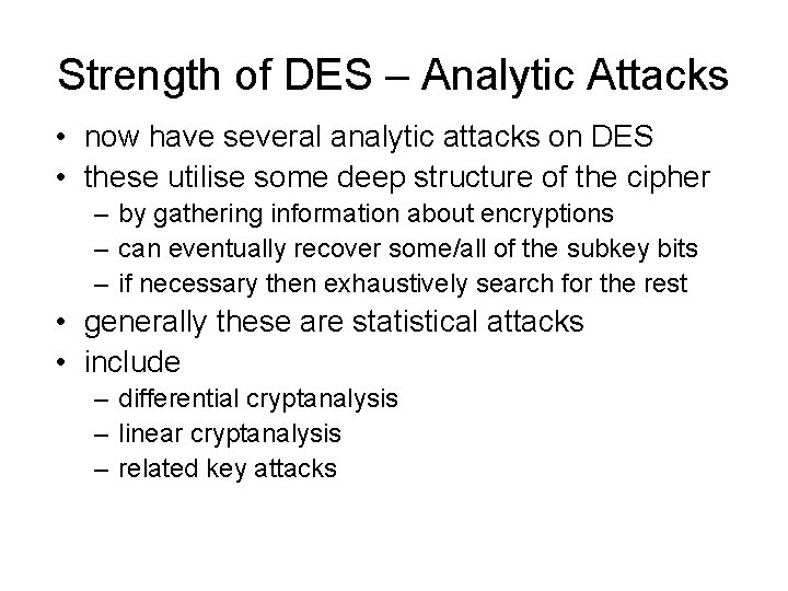 Strength of DES – Analytic Attacks • now have several analytic attacks on DES