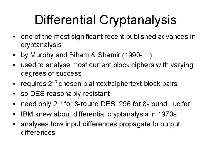 Differential Cryptanalysis • one of the most significant recent published advances in cryptanalysis •