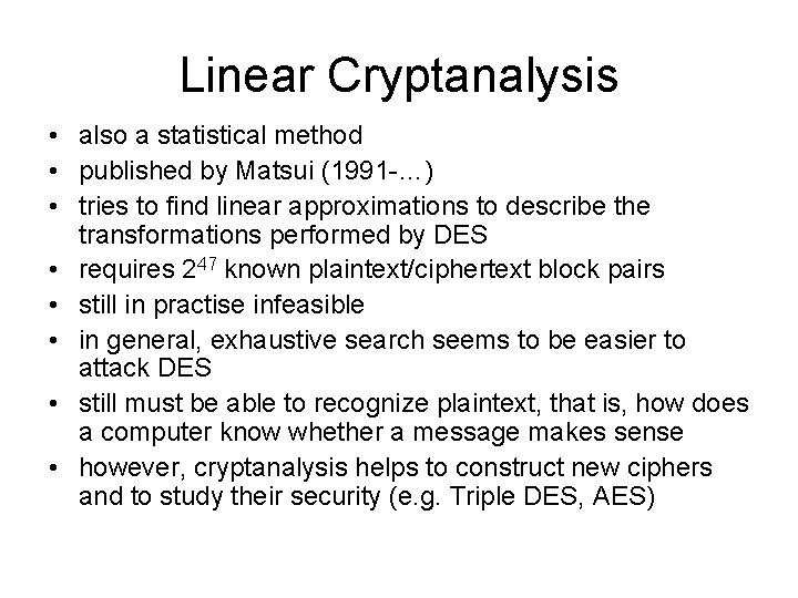 Linear Cryptanalysis • also a statistical method • published by Matsui (1991 -…) •