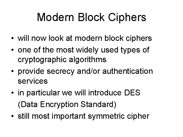 Modern Block Ciphers • will now look at modern block ciphers • one of