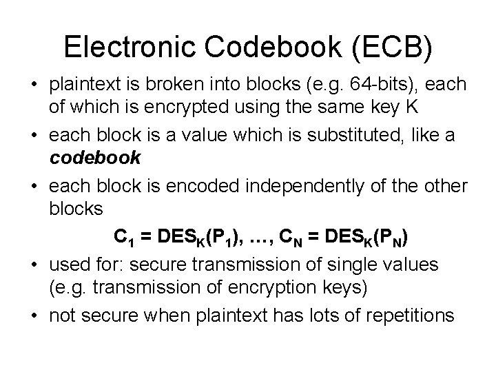 Electronic Codebook (ECB) • plaintext is broken into blocks (e. g. 64 -bits), each