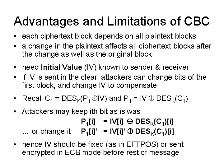 Advantages and Limitations of CBC • each ciphertext block depends on all plaintext blocks