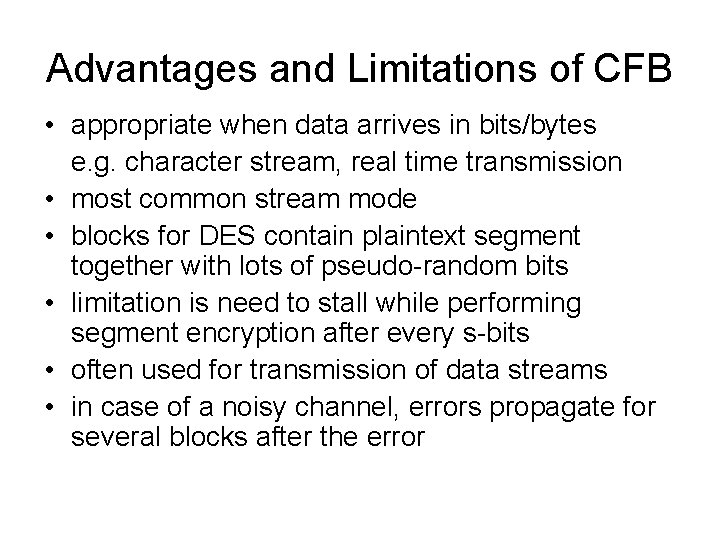 Advantages and Limitations of CFB • appropriate when data arrives in bits/bytes e. g.