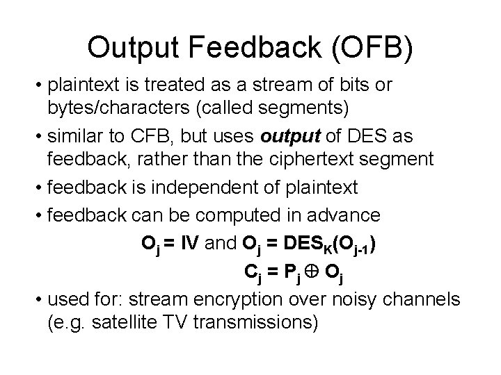 Output Feedback (OFB) • plaintext is treated as a stream of bits or bytes/characters