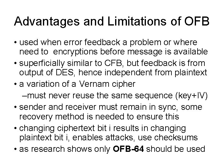 Advantages and Limitations of OFB • used when error feedback a problem or where