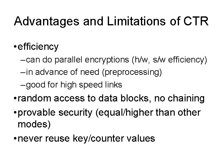Advantages and Limitations of CTR • efficiency – can do parallel encryptions (h/w, s/w
