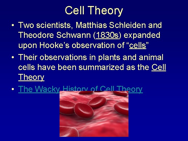 Cell Theory • Two scientists, Matthias Schleiden and Theodore Schwann (1830 s) expanded upon