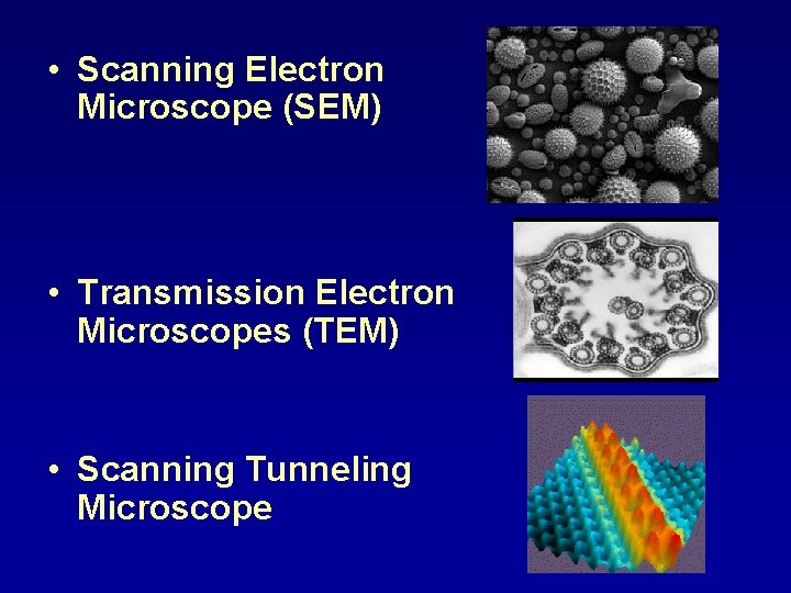 • Scanning Electron Microscope (SEM) • Transmission Electron Microscopes (TEM) • Scanning Tunneling