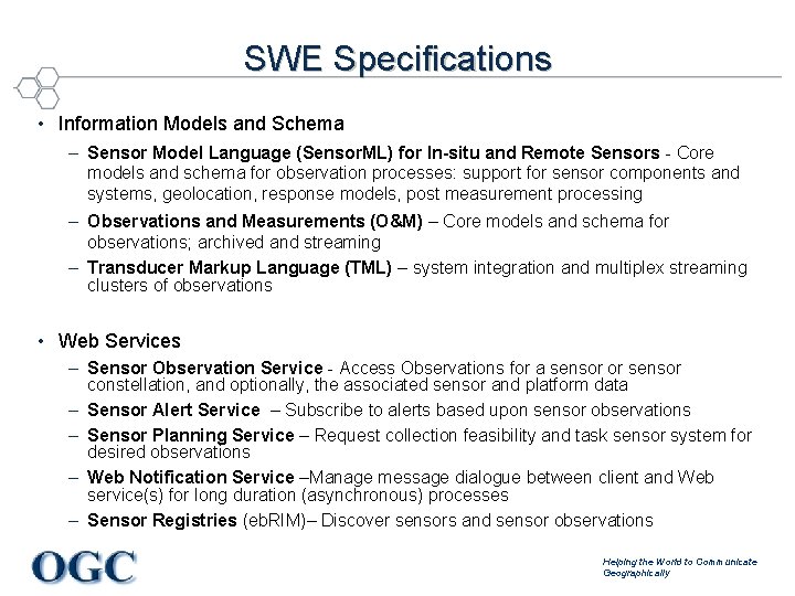 SWE Specifications • Information Models and Schema – Sensor Model Language (Sensor. ML) for