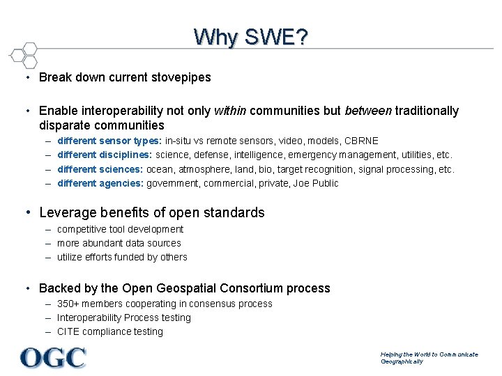 Why SWE? • Break down current stovepipes • Enable interoperability not only within communities