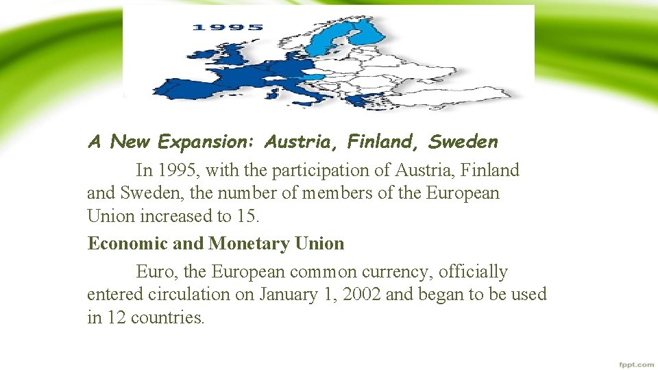 A New Expansion: Austria, Finland, Sweden In 1995, with the participation of Austria, Finland