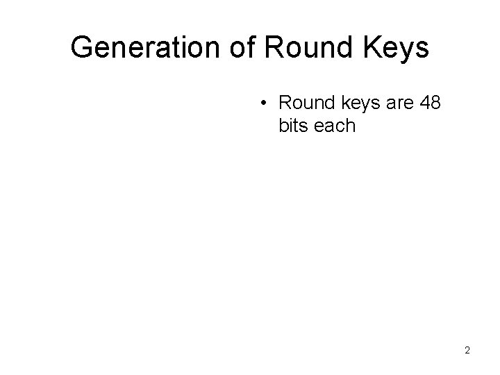 Generation of Round Keys • Round keys are 48 bits each 2 