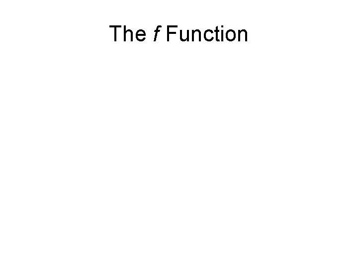 The f Function 