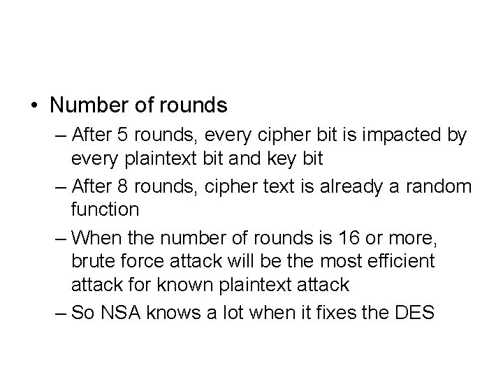 • Number of rounds – After 5 rounds, every cipher bit is impacted