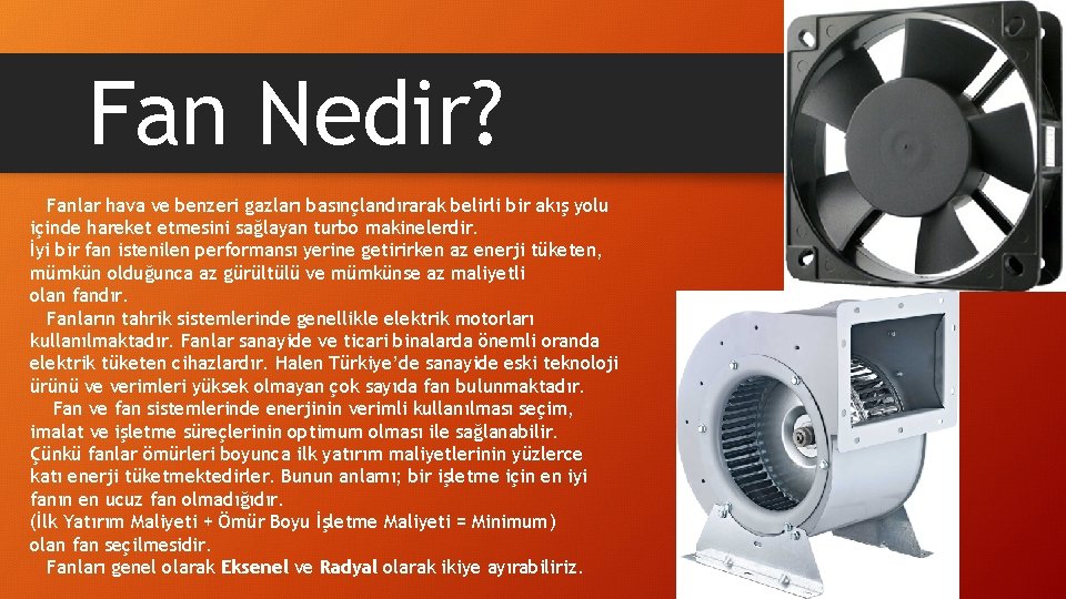 Fan Nedir? Fanlar hava ve benzeri gazları basınçlandırarak belirli bir akış yolu içinde hareket