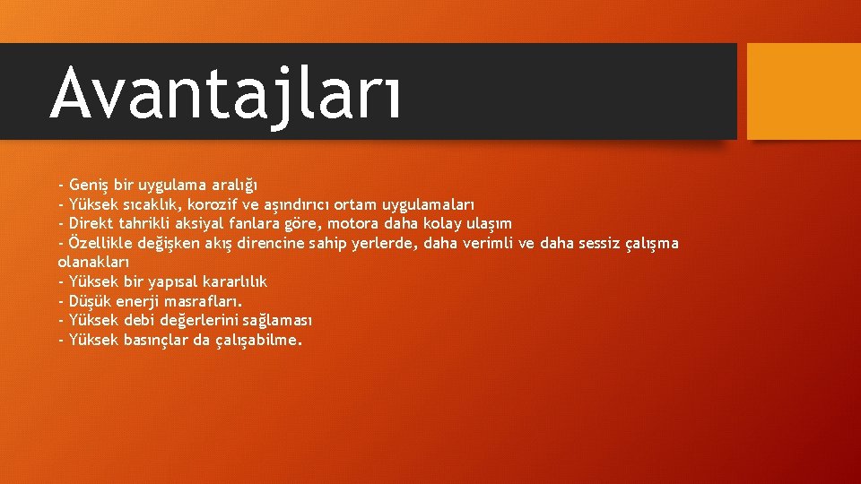 Avantajları - Geniş bir uygulama aralığı - Yüksek sıcaklık, korozif ve aşındırıcı ortam uygulamaları