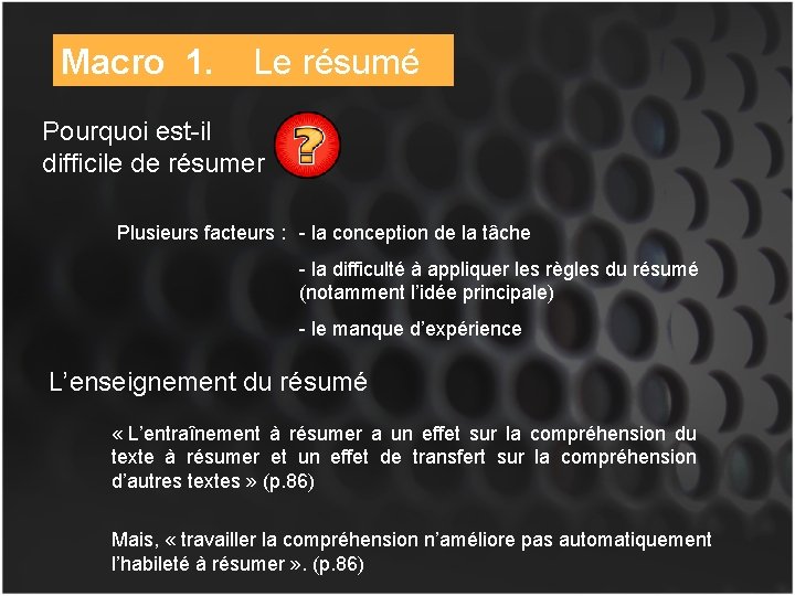 Macro 1. Le résumé Pourquoi est-il difficile de résumer Plusieurs facteurs : - la