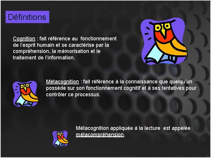 Définitions Cognition : fait référence au fonctionnement de l’esprit humain et se caractérise par