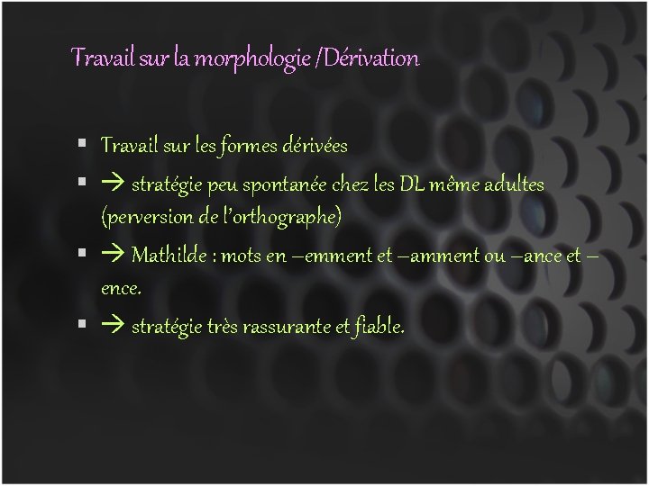 Travail sur la morphologie /Dérivation Travail sur les formes dérivées stratégie peu spontanée chez