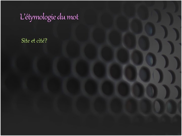 L’étymologie du mot Site et cité? 