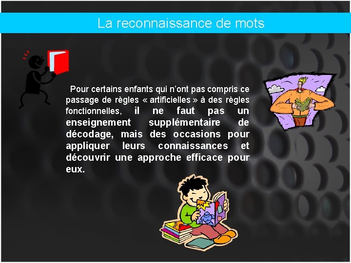 La reconnaissance de mots Pour certains enfants qui n’ont pas compris ce passage de