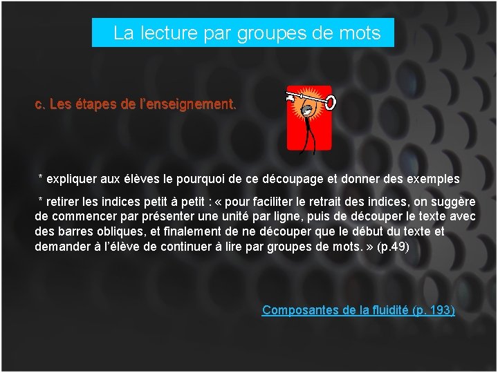 La lecture par groupes de mots c. Les étapes de l’enseignement. * expliquer aux