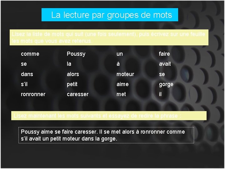 La lecture par groupes de mots Lisez la liste de mots qui suit (une