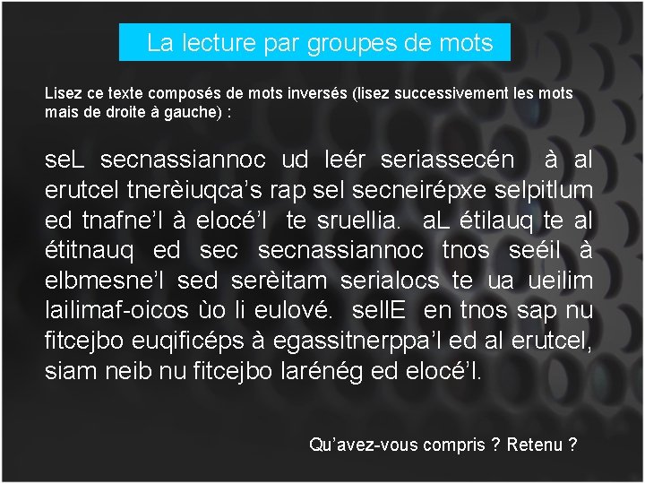 La lecture par groupes de mots Lisez ce texte composés de mots inversés (lisez