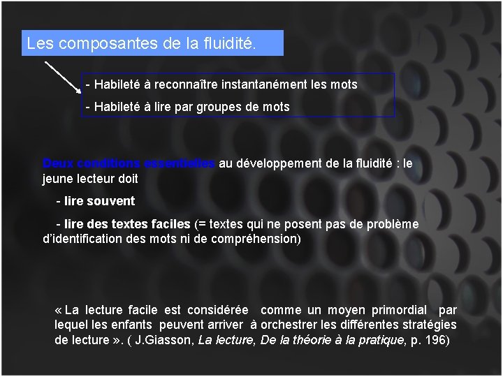 Les composantes de la fluidité. - Habileté à reconnaître instantanément les mots - Habileté