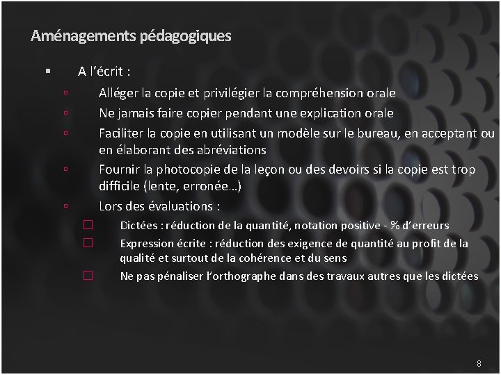 Aménagements pédagogiques A l’écrit : Alléger la copie et privilégier la compréhension orale Ne