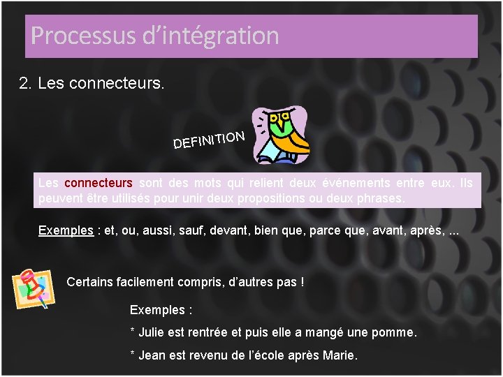 Processus d’intégration 2. Les connecteurs. ON DEFINITI Les connecteurs sont des mots qui relient