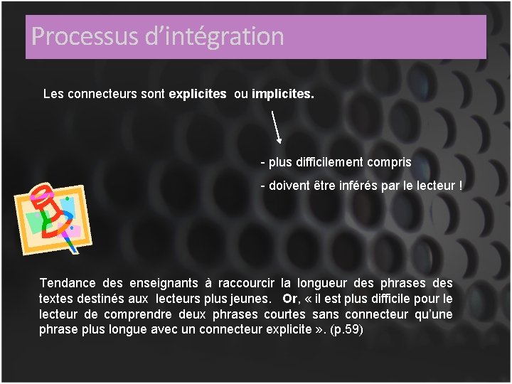 Processus d’intégration Les connecteurs sont explicites ou implicites. - plus difficilement compris - doivent